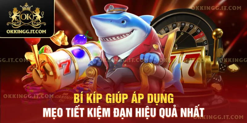 Bí kíp giúp áp dụng mẹo tiết kiệm đạn hiệu quả nhất