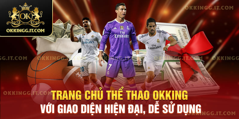 Trang chủ Thể Thao Okking với giao diện hiện đại, dễ sử dụng