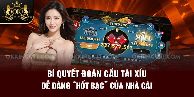 Bí quyết đoán cầu tài xỉu dễ dàng “hốt bạc” của nhà cái