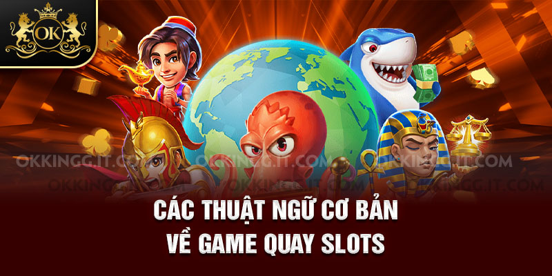 Các từ ngữ cơ bản về game quay slots