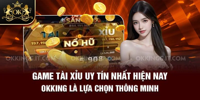 So sánh game tài xỉu uy tín nhất hiện nay của Okking với các sân chơi khác