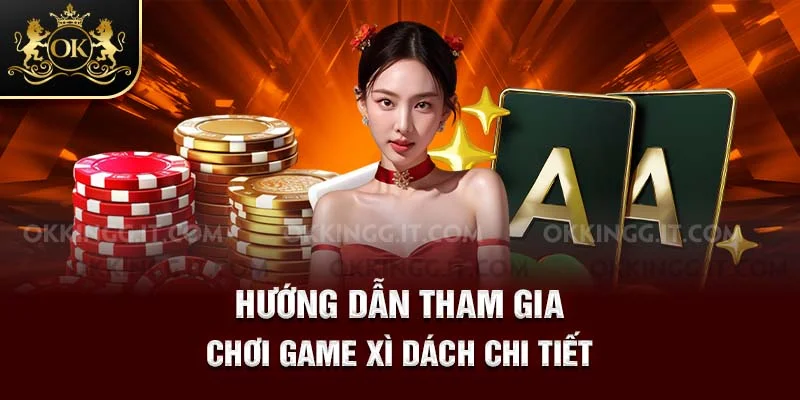 Hướng dẫn tham gia chơi game Xì Dách chi tiết