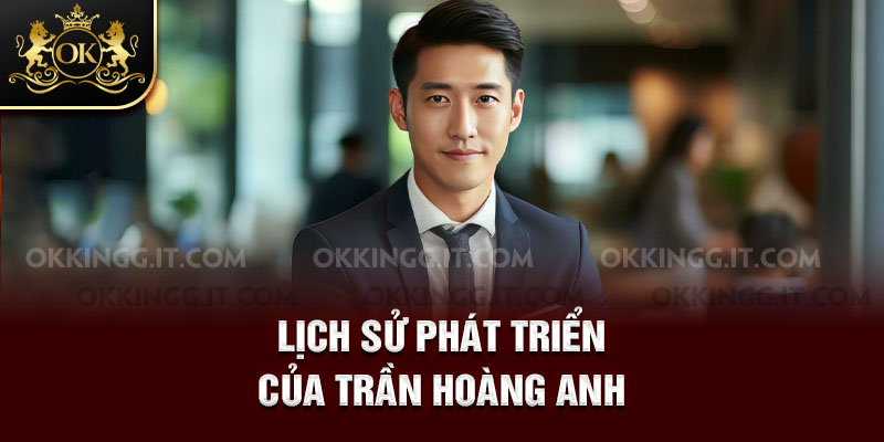 Lịch sử phát triển của Trần Hoàng Anh
