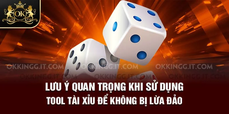 Lưu ý quan trọng khi sử dụng tool tài xỉu để không bị lừa đảo