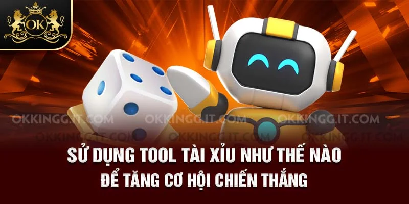 Sử dụng tool tài xỉu như thế nào để tăng cơ hội chiến thắng