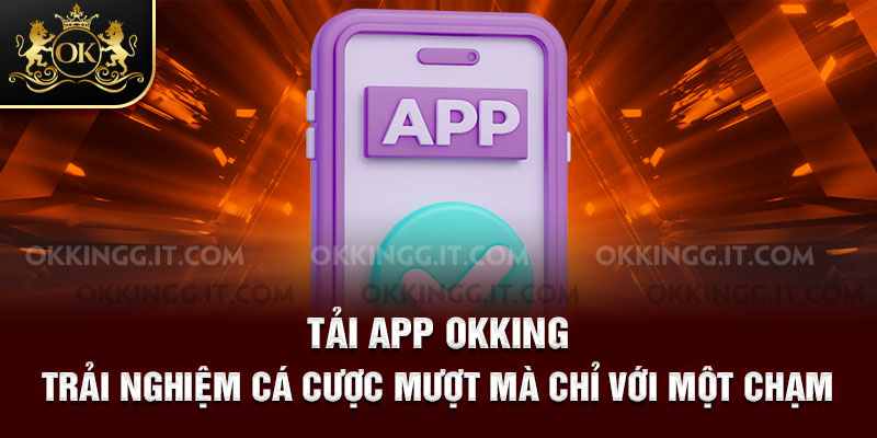 Hướng dẫn tải app okking 