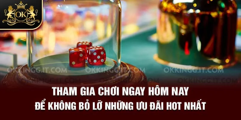 Tham gia chơi ngay hôm nay để không bỏ lỡ những ưu đãi hot nhất