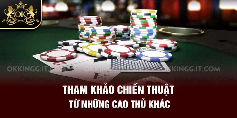 Tham khảo chiến thuật từ những cao thủ khác