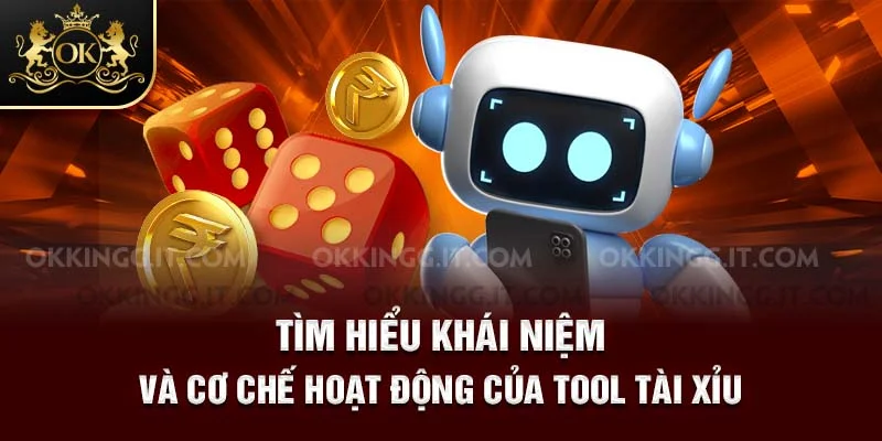 Tìm hiểu khái niệm và cơ chế hoạt động của tool tài xỉu