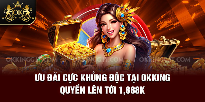 Ưu đãi cực khủng độc quyền lên tới 1,888K