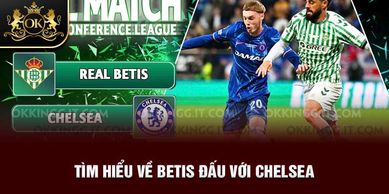 Tìm hiểu về Betis đấu với Chelsea