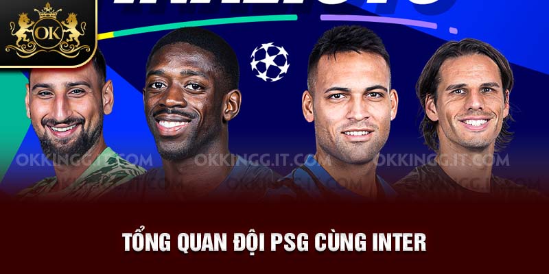 Tổng quan đội PSG cùng Inter
