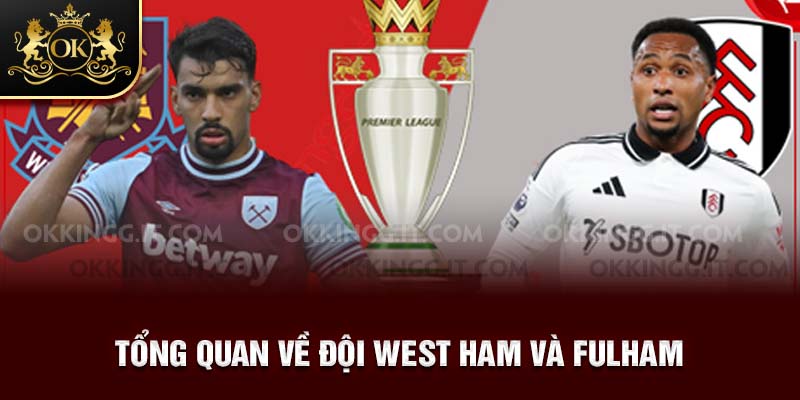Tổng quan về đội West Ham và FulHam