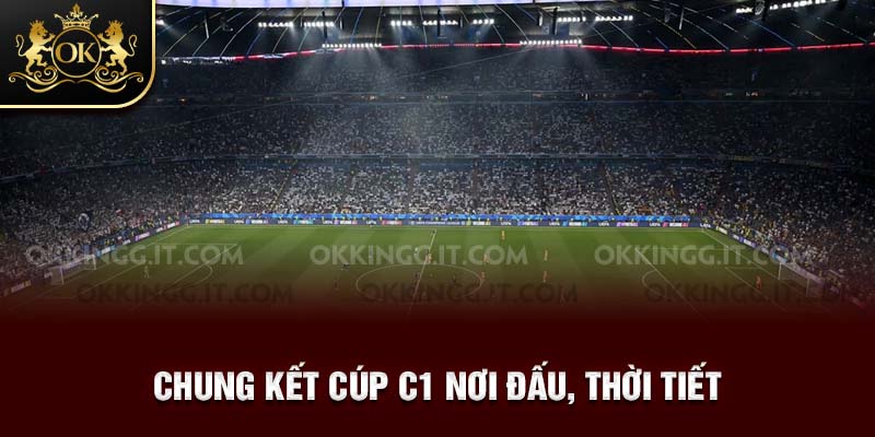 Chung kết cúp c1 nơi đấu, thời tiết