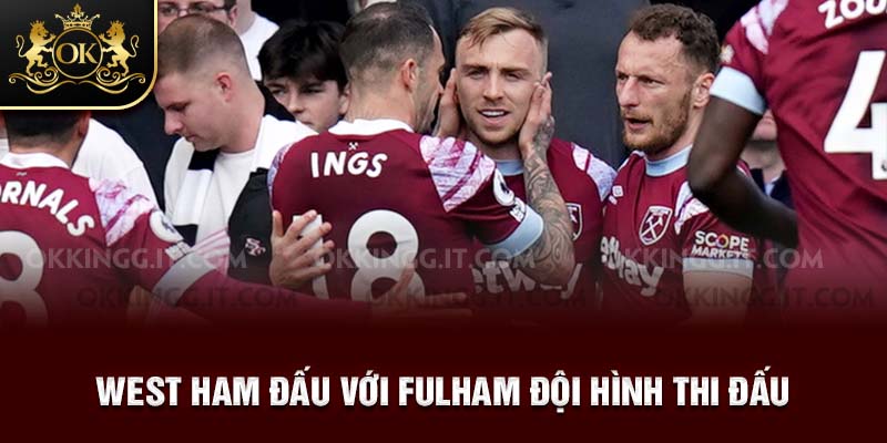 West Ham đấu với FulHam đội hình thi đấu