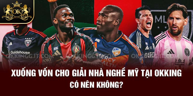 Xuống vốn cho giải nhà nghề Mỹ tại OKKING, có nên không?