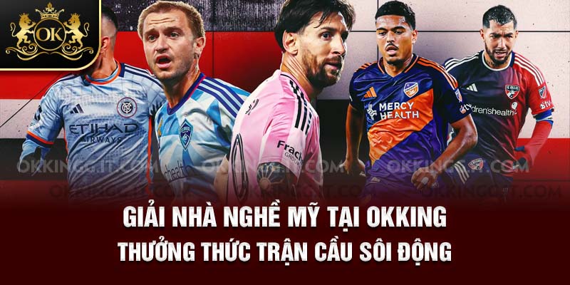 4-giai-nha-nghe-my-tai-okking-thuong-thuc-tran-cau-soi-dong