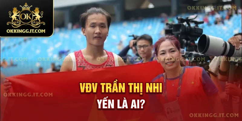VĐV Trần Thị Nhi Yến là ai?